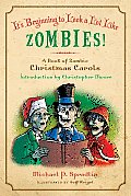 Its Beginning To Look A Lot Like Zombies A Book of Zombie Christmas Carols