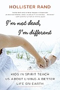I'm Not Dead, I'm Different: Kids in Spirit Teach Us about Living a Better Life on Earth