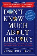 Dont Know Much about History Anniversary Edition Everything You Need to Know about American History But Never Learned