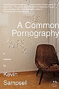 A Common Pornography: A Memoir (P.S.)