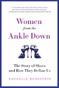 Women from the Ankle Down The Story of Shoes & How They Define Us