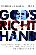 Gods Right Hand How Jerry Falwell Made God a Republican & Baptized the American Right