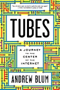 Tubes A Journey to the Center of the Internet