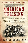 American Uprising The Untold Story of Americas Largest Slave Revolt