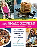 In the Small Kitchen 100 Recipes from Our Year of Cooking in the Real World