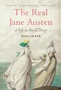 Real Jane Austen A Life in Small Things