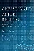 Christianity After Religion The End of Church & the Birth of a New Spiritual Awakening