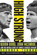 High Strung Bjorn Borg John McEnroe & the Untold Story of Tenniss Fiercest Rivalry