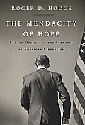 Mendacity of Hope Barack Obama & the Betrayal of American Liberalism