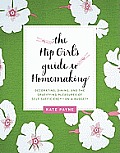 Hip Girls Guide to Homemaking Decorating Dining & the Gratifying Pleasures of Self Sufficiency On a Budget