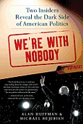 Were with Nobody Two Insiders Reveal the Dark Side of American Politics