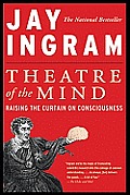 Theatre of the Mind: Raising the Curtain on Consciousness