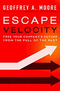 Escape Velocity Free Your Companys Future from the Pull of the Past