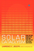 Solar Cataclysm How the Sun Shaped the Past & What We Can Do to Save Our Future