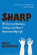 Sharp My Story of Madness Cutting & How I Reclaimed My Life
