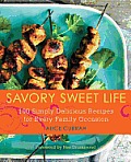 Savory Sweet Life 100 Simply Delicious Recipes for Every Family Occasion
