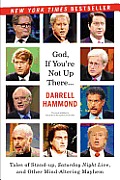 God If Youre Not Up There Tales of Stand up Saturday Night Live & Other Mind Altering Mayhem