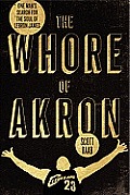 Whore of Akron One Mans Search For The Soul Of Lebron James