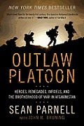 Outlaw Platoon Heroes Renegades Infidels & the Brotherhood of War in Afghanistan
