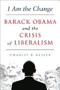 I Am the Change Barack Obama & the Crisis of Liberalism