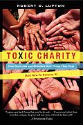 Toxic Charity How Churches & Charities Hurt Those They Help & How to Reverse It