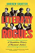 Literary Rogues A Scandalous History of Wayward Authors