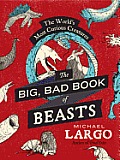 Big Bad Book of Beasts The Worlds Most Curious Creatures
