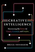Creative Intelligence Harnessing the Power to Create Connect & Inspire