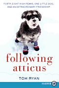 Following Atticus Forty Eight High Peaks One Little Dog & an Extraordinary Friendship