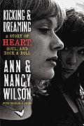 Kicking & Dreaming A Story of Heart Soul & Rock & Roll