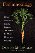 Farmacology What Innovative Family Farming Can Teach Us about Health & Healing