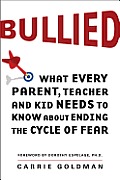 Bullied What Every Parent Teacher & Kid Needs to Know About Ending the Cycle of Fear