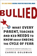 Bullied What Every Parent Teacher & Kid Needs to Know about Ending the Cycle of Fear