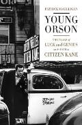 Young Orson The Years of Luck & Genius on the Path to Citizen Kane