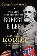 Clouds of Glory The Life & Legend Of Robert E Lee