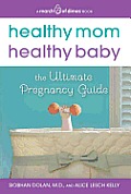 Healthy Mom Healthy Baby The Ultimate Pregnancy Guide