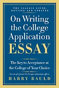 On Writing the College Application Essay Revised Edition The Key to Acceptance at the College of Your Choice