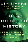 Our Occulted History: Do the Global Elite Conceal Ancient Aliens?
