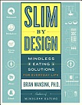 Slim by Design Mindless Eating Solutions for Home School Grocery Stores Restaurants & More