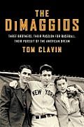 The Dimaggios: Three Brothers, Their Passion for Baseball, Their Pursuit of the American Dream