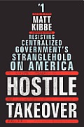 Hostile Takeover Resisting Centralized Governments Stranglehold on America