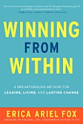 Winning from Within How to Create Lasting Change in Your Leadership & Your Life