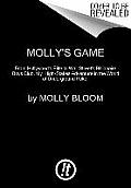 Mollys Game From Hollywoods Elite to Wall Streets Billionaire Boys Club My High Stakes Adventure in the World of Underground Po
