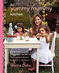 Yummy Mummy Kitchen 100 Effortless & Irresistible Recipes to Nourish Your Family with Style & Grace