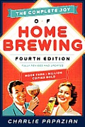 The Complete Joy of Homebrewing 4th Edition: Fully Revised and Updated