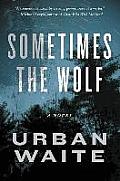 Sometimes the Wolf A Novel