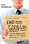 End of the Good Life How the Financial Crisis Is Creating a Lost Generation & What We Can Do about It
