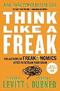 Think Like a Freak The Authors of Freakonomics Offer to Retrain Your Brain