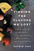 Finding the Flavors We Lost From Bread to Bourbon How Artisans Reclaimed American Food