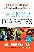 End of Diabetes The Eat to Live Plan to Prevent & Reverse Diabetes